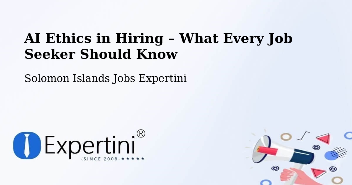 AI Ethics in Recruitment & Hiring – Solomon Islands - Solomon Islands Jobs Expertini