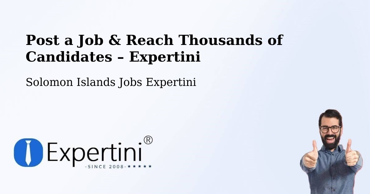 Post a Job in Solomon Islands – Hire the Right Talent - Solomon Islands Jobs Expertini