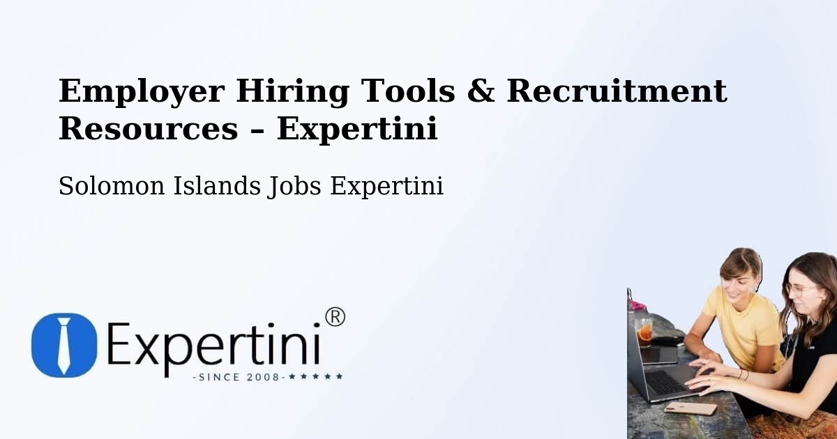 Employer Hiring Tools & Recruitment Resources – Solomon Islands - Solomon Islands Jobs Expertini