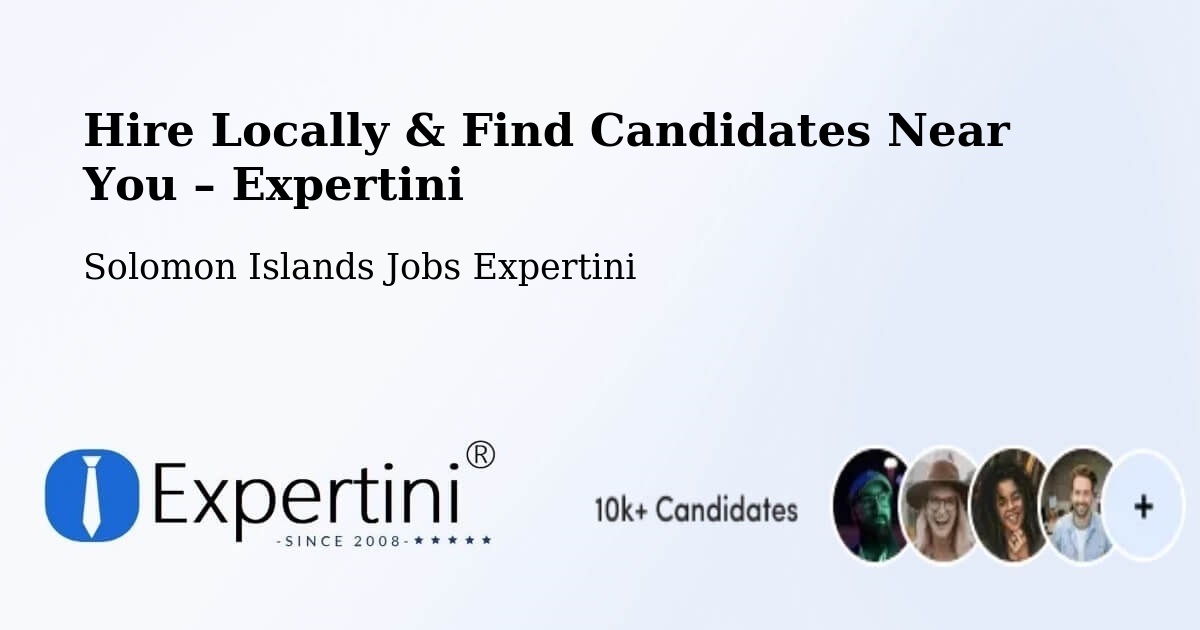 Hire Locally in Solomon Islands – Find Qualified Candidates Near You - Solomon Islands Jobs Expertini