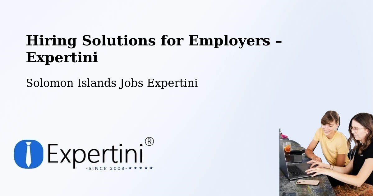 Hiring Solutions for Employers in Solomon Islands - Solomon Islands Jobs Expertini