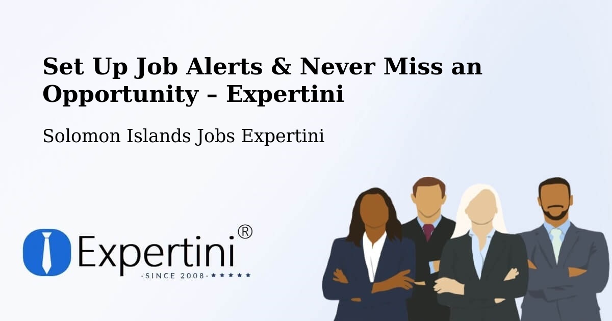 Job Alerts Guide – Get Notified About New Jobs in Solomon Islands - Solomon Islands Jobs Expertini