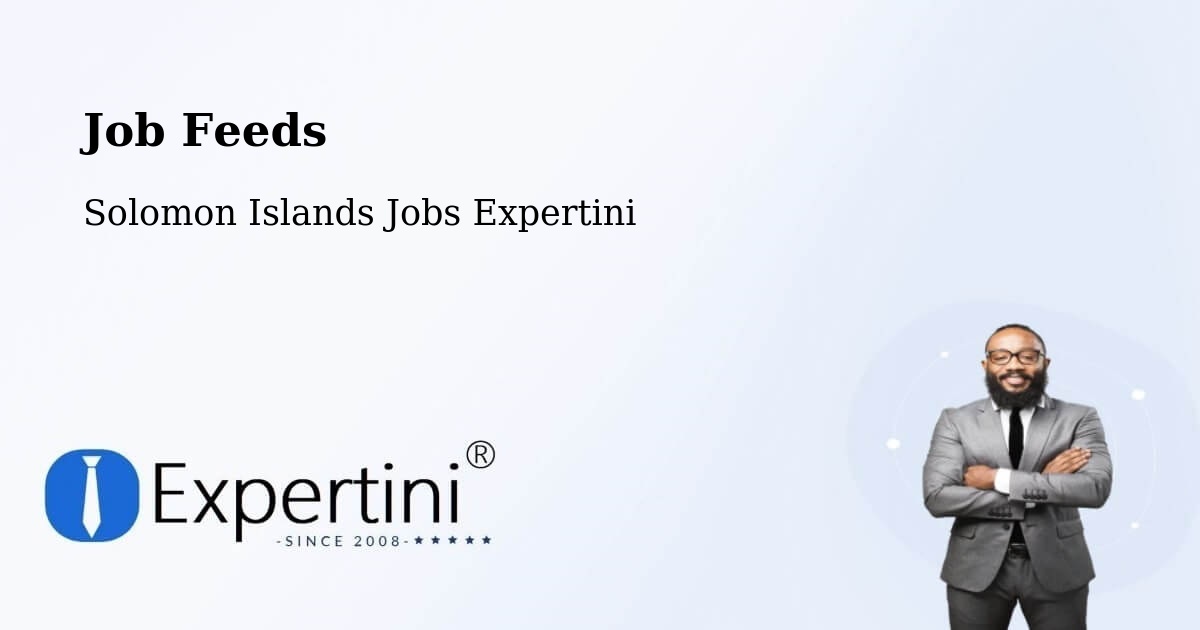 Job Listings Feed – Solomon Islands - Solomon Islands Jobs Expertini