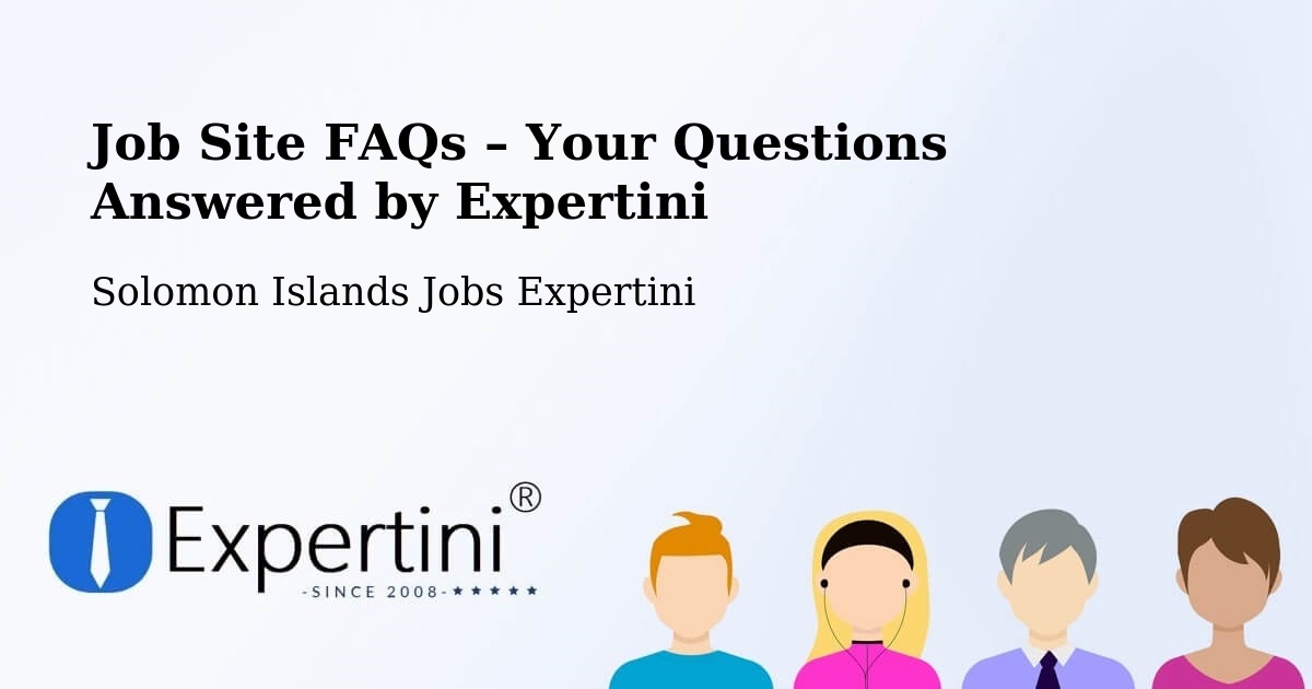Job Site FAQs – Frequently Asked Questions – Solomon Islands - Solomon Islands Jobs Expertini