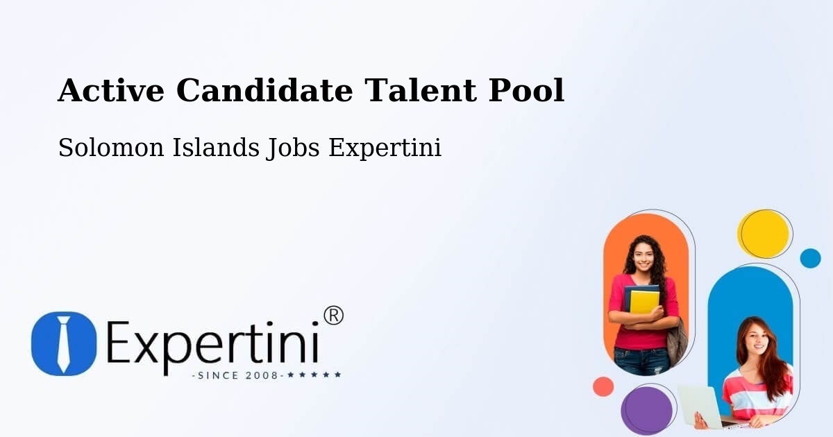 Active Candidate Talent Pool - Solomon Islands Jobs Expertini