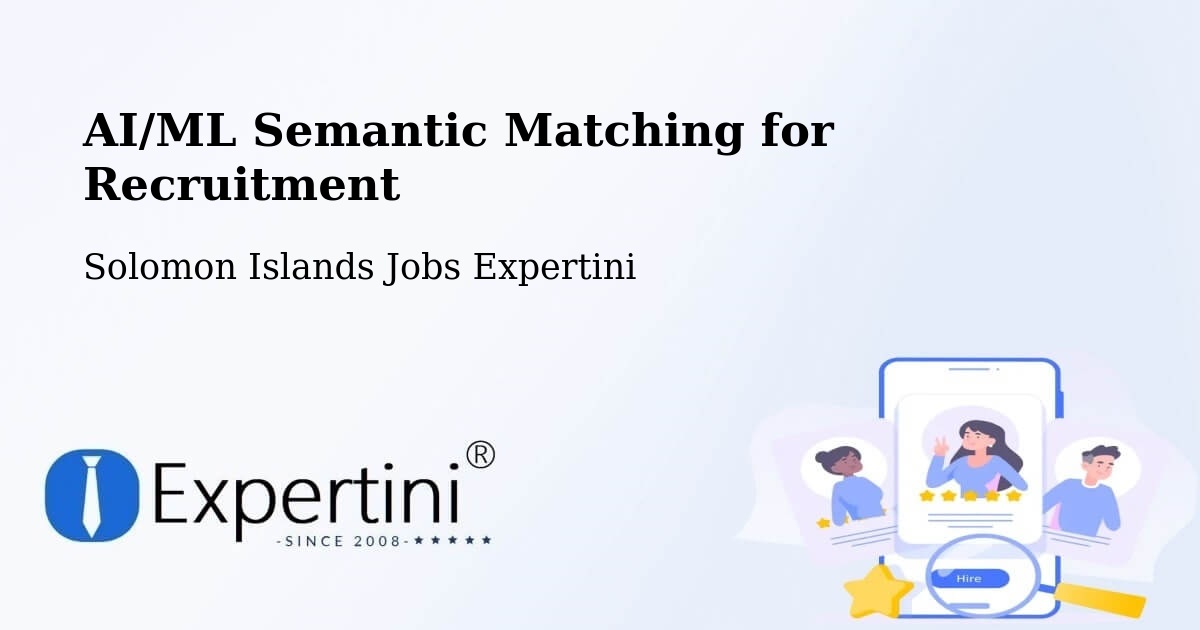 AI/ML Semantic Matching for Recruitment - Solomon Islands Jobs Expertini