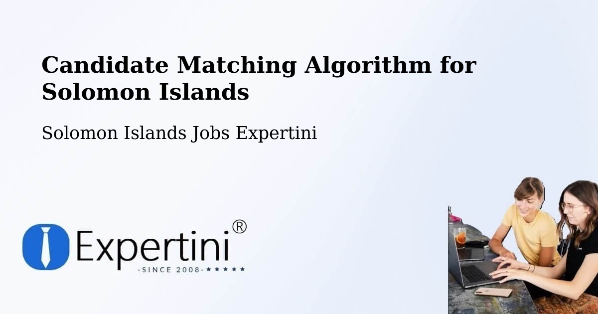 Candidate Matching Algorithm for Solomon Islands - Solomon Islands Jobs Expertini