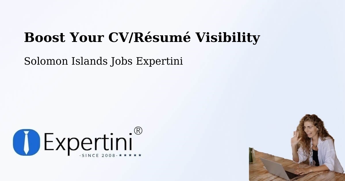 Boost Your CV/Résumé Visibility - Solomon Islands Jobs Expertini
