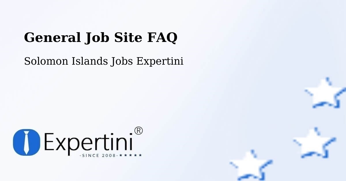 General Job Site FAQ - Solomon Islands Jobs Expertini