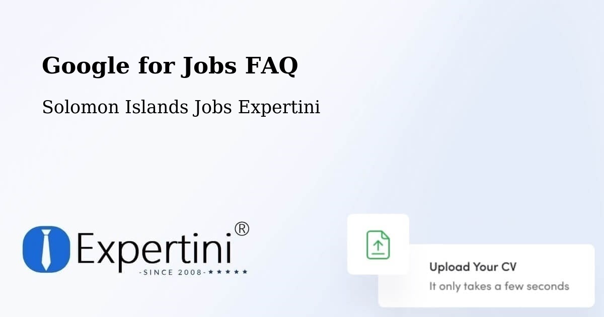 Google for Jobs FAQ - Solomon Islands Jobs Expertini