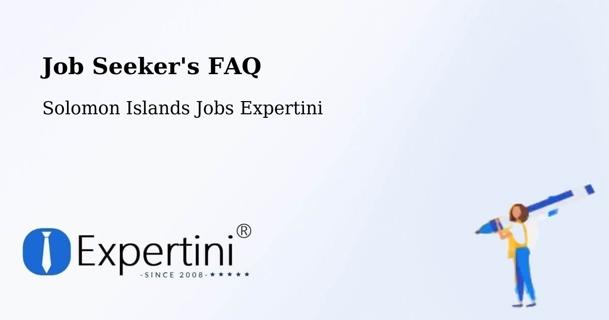 Job Seeker's FAQ - Solomon Islands Jobs Expertini