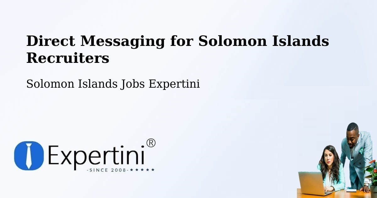 Direct Messaging for Solomon Islands Recruiters - Solomon Islands Jobs Expertini