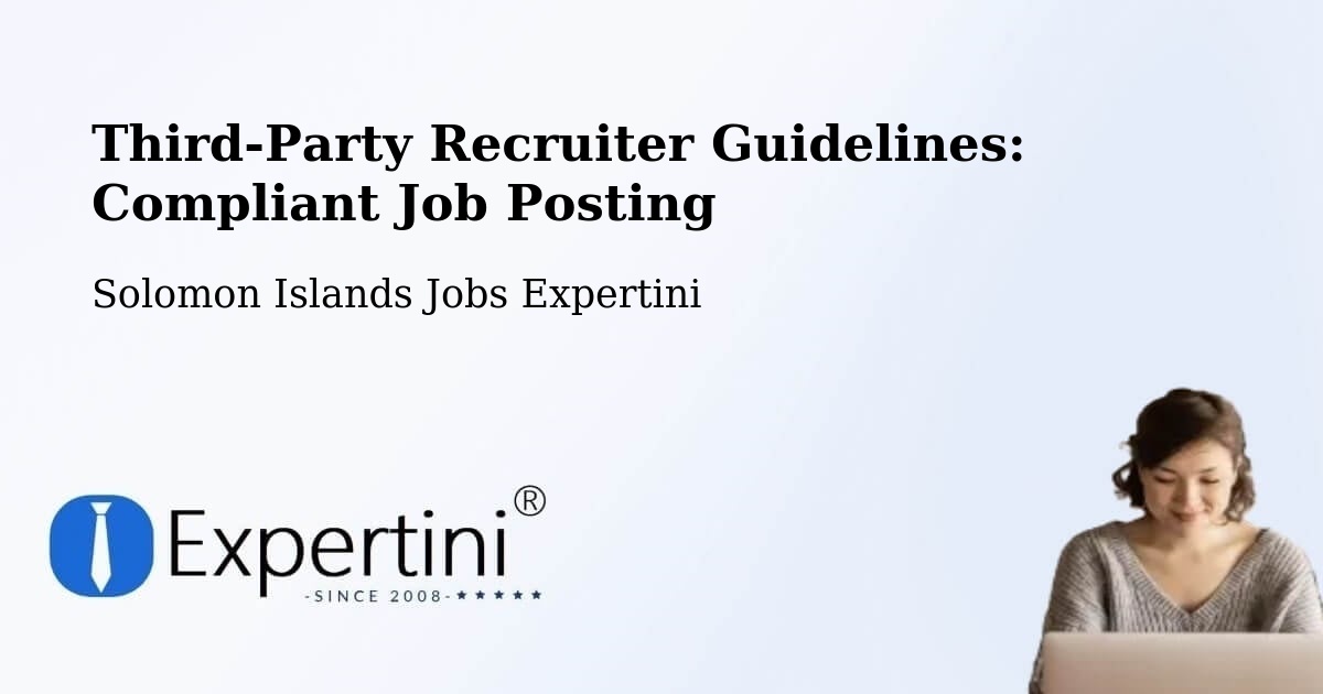 Third-Party Recruiter Guidelines: Compliant Job Posting - Solomon Islands Jobs Expertini