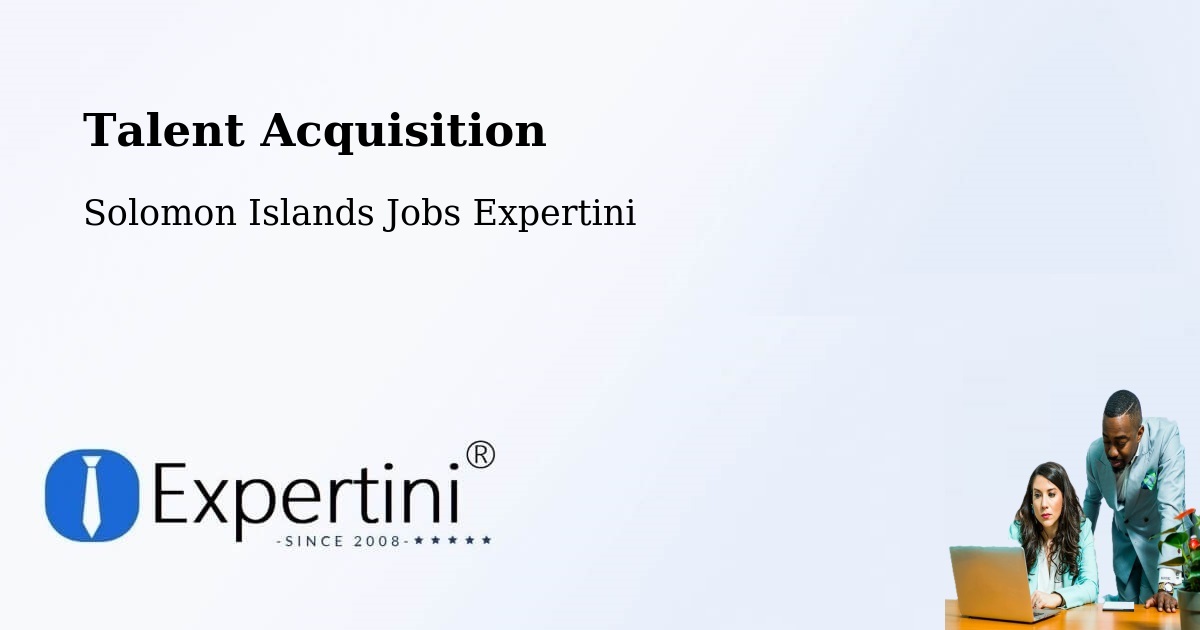 Post Jobs & Find Candidates in Solomon Islands – Talent Acquisition Solutions - Solomon Islands Jobs Expertini